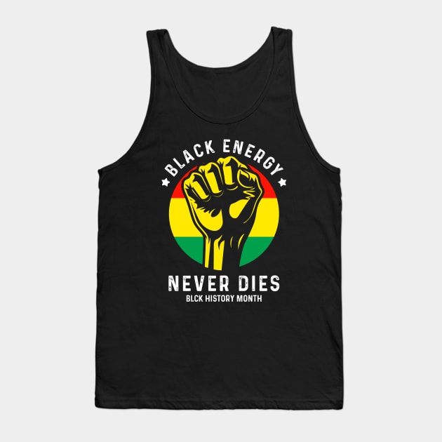 Black Energy Never Dies - Black History Month Tank Top by Emma Creation